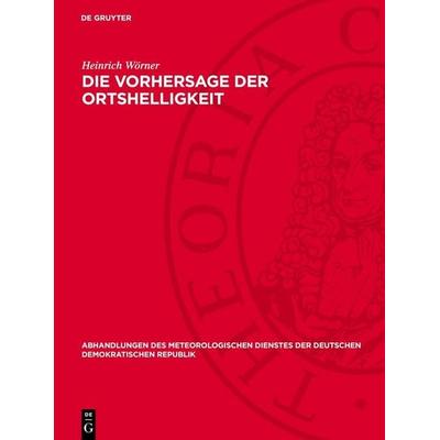 Die Vorhersage der Ortshelligkeit, Gebundene Ausgabe von Heinrich Wörner, De Gruyter, 978-3-11-278772-4