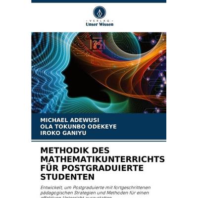 Methodik des Mathematikunterrichts für Postgraduierte Studenten, Taschenbuch von Michael Adewusi,Ola Tokunbo Odekeye,Iroko Ganiyu, Verlag Unser