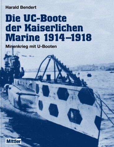 Harald Bendert - Die UC-Boote der Kaiserlichen Marine 1914-1918 - Preis vom 09.10.2026 07:28:09 h