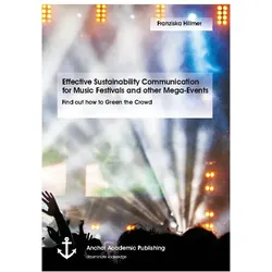 Effective Sustainability Communication for Music Festivals and other Mega-Events. Find out how to Gr, Fachbücher von Franziska Hillmer