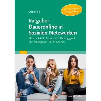 Ratgeber Daueronline in Sozialen Netzwerken, Taschenbuch von Daniel Illy, Urban & Fischer in Elsevier, 978-3-437-23036-3