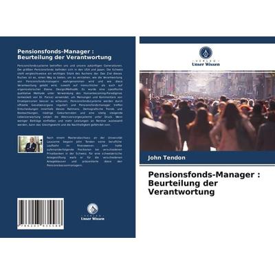 Pensionsfonds-Manager : Beurteilung der Verantwortung, Taschenbuch von John Tendon, Verlag Unser Wissen, 978-620-3-83558-8