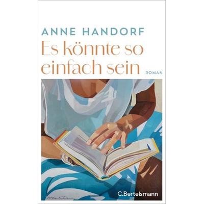Es könnte so einfach sein, Gebundene Ausgabe von Anne Handorf, C.Bertelsmann, 978-3-570-10574-0