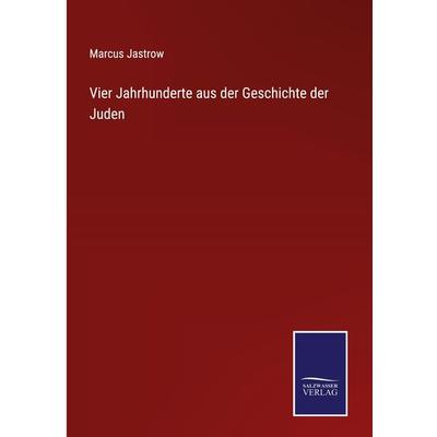 Vier Jahrhunderte aus der Geschichte der Juden, Gebundene Ausgabe von Marcus Jastrow, Outlook, 978-3-375-01195-6