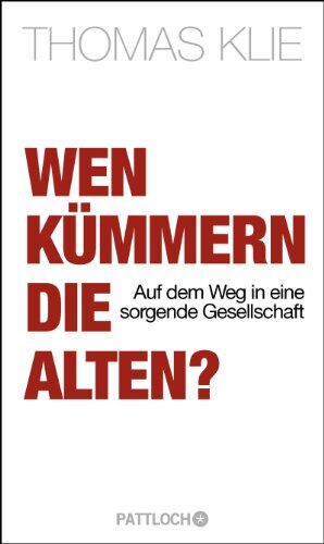 Thomas Klie - Wen kümmern die Alten?: Auf dem Weg in eine sorgende Gesellschaft - Preis vom 09.10.2026 07:28:09 h