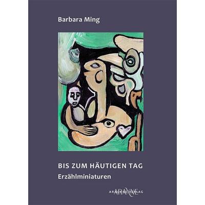 Bis zum häutigen Tag, Taschenbuch von Barbara Ming, Arachne, 978-3-9828518-2-2