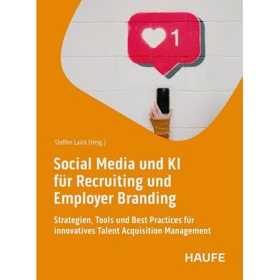 Social Media und KI für Recruiting und Employer Branding, Taschenbuch von , Haufe-Lexware, 978-3-648-18675-6