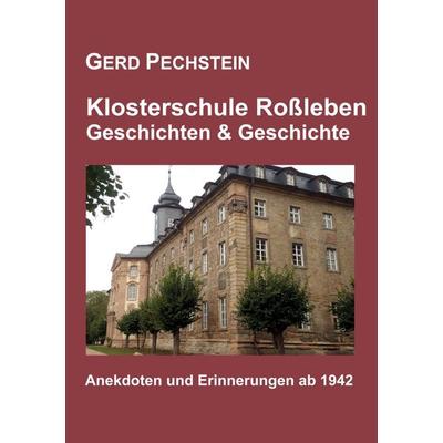 Klosterschule Roßleben - Geschichten und Geschichte, Taschenbuch von Gerd Pechstein, Tolino media, 978-3-7592-5082-7