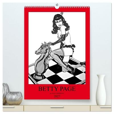 Betty Page - Quickies by SARA HORWATH (hochwertiger Premium Wandkalender 2027 DIN A2 hoch), Kunstdruck in Hochglanz