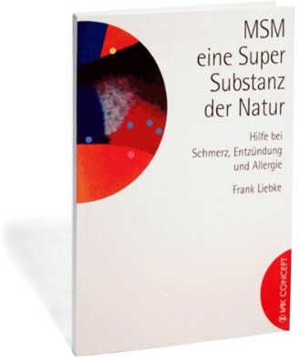 Frank Liebke - MSM - eine Super-Substanz der Natur: Hilfe bei Schmerz, Entzündung und Allergie - Preis vom 17.10.2026 19:25:27 h