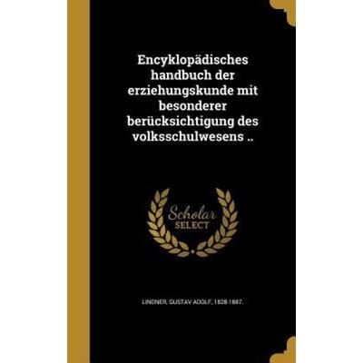 Encyklopädisches handbuch der erziehungskunde mit besonderer berücksichtigung des volksschulwesens .., Gebundene Ausgabe von , Creative Media