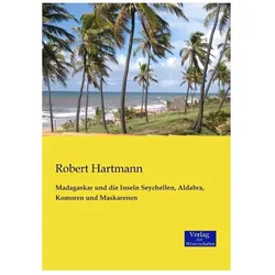 Madagaskar und die Inseln Seychellen, Aldabra, Komoren und Maskarenen, Ratgeber von Robert Hartmann