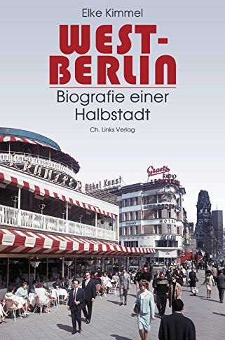 Elke Kimmel - West-Berlin: Biografie einer Halbstadt - Preis vom 10.10.2026 11:48:34 h