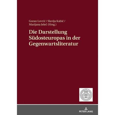 Die Darstellung Südosteuropas in der Gegenwartsliteratur, Gebundene Ausgabe von , Peter Lang GmbH, Internationaler Verlag der Wissenschaften,