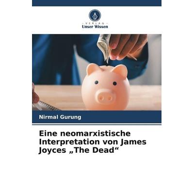 Eine neomarxistische Interpretation von James Joyces 'The Dead'; Taschenbuch von Nirmal Gurung, Verlag Unser Wissen