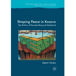 Shaping Peace in Kosovo, Fachbücher von Gëzim Visoka