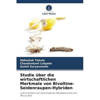 Studie über die wirtschaftlichen Merkmale von Bivoltine-Seidenraupen-Hybriden, Taschenbuch von Abhishek Tekule,Chandrakant Latpate,Sumit Suryavanshi,