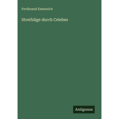 Streifzüge durch Celebes, Gebundene Ausgabe von Ferdinand Emmerich, Antigonos Verlag, 978-3-566-09974-9