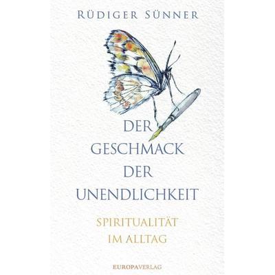 Der Geschmack der Unendlichkeit, Gebundene Ausgabe von Rüdiger Sünner, Europa Verlage, 978-3-95890-436-1