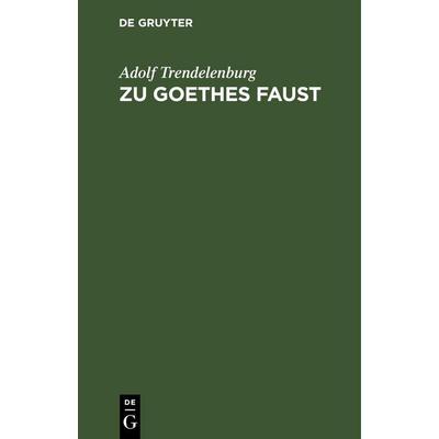 Zu Goethes Faust, Gebundene Ausgabe von Adolf Trendelenburg, De Gruyter Mouton, 978-3-11-260303-1