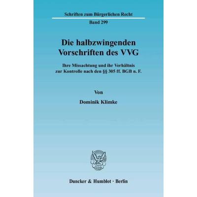 Die halbzwingenden Vorschriften des VVG., Taschenbuch von Dominik Klimke, Duncker & Humblot, 978-3-428-11413-9