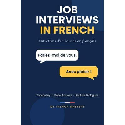 Job Interviews in French, Taschenbuch von My French Mastery, Independently Published, 978-2-489-28109-5