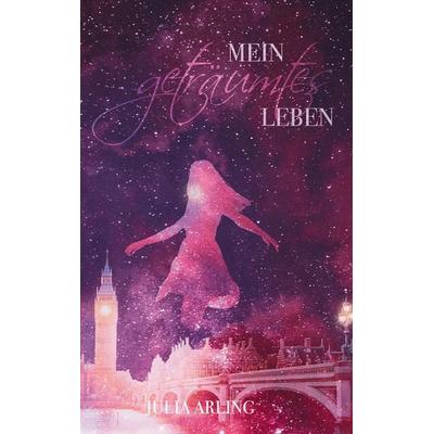 Mein geträumtes Leben, Taschenbuch von Julia Arling, Tredition, 978-3-347-62390-3