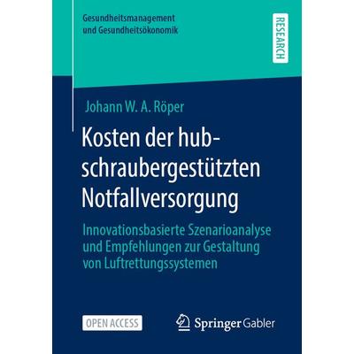 Kosten der hubschraubergestützten Notfallversorgung, Taschenbuch von Johann W. A. Röper, Springer Fachmedien Wiesbaden GmbH, 978-3-658-38300-8