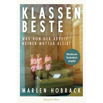 Klassenbeste. Was von der Arbeit meiner Mutter bleibt, Taschenbuch von Marlen Hobrack, HarperCollins Taschenbuch