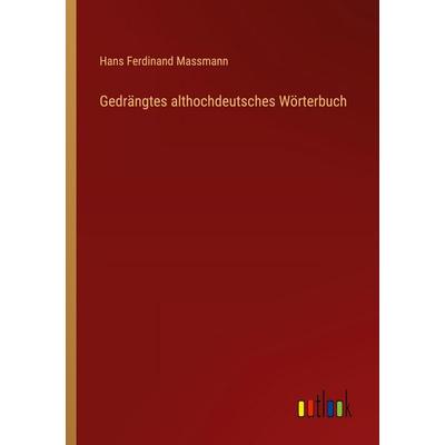 Gedrängtes althochdeutsches Wörterbuch, Taschenbuch von Hans Ferdinand Massmann, Outlook, 978-3-368-56193-2