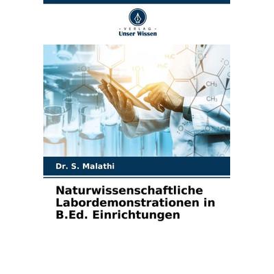 Naturwissenschaftliche Labordemonstrationen in B.Ed. Einrichtungen, Taschenbuch von S. Malathi, Verlag Unser Wissen, 978-620-7-15074-8