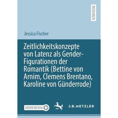 Zeitlichkeitskonzepte von Latenz als Gender-Figurationen der Romantik (Bettine von Arnim, Clemens Brentano, Karoline von Günderrode), Taschenbuch von