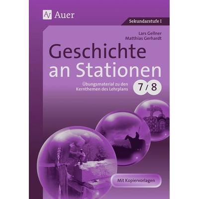 Geschichte an Stationen 7-8, Geheftet von Lars Gellner,Matthias Gerhardt, Auer Verlag in der AAP Lehrerwelt GmbH, 978-3-403-06513-5