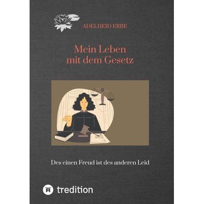 Mein Leben mit dem Gesetz, Gebundene Ausgabe von Adelheid Erbe, Tredition, 978-3-384-07572-7