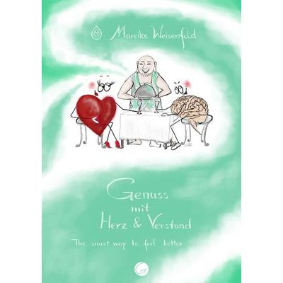 Genuss mit Herz und Verstand, Taschenbuch von Mareike Weisenfeld, Glücksuniversum GmbH, 978-3-949536-09-0