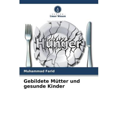 Gebildete Mütter und gesunde Kinder, Taschenbuch von Muhammad Farid, Verlag Unser Wissen, 978-620-5-55846-1