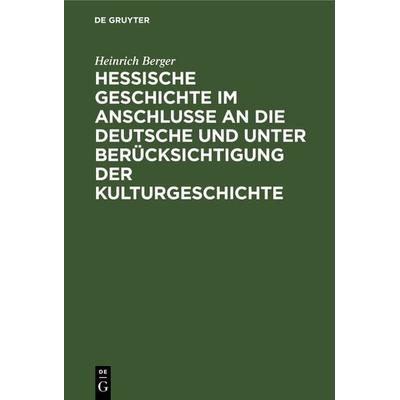 Hessische Geschichte im Anschlusse an die deutsche und unter Berücksichtigung der Kulturgeschichte, Gebundene Ausgabe von Heinrich Berger, De Gruyter,