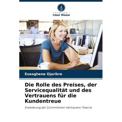 Die Rolle des Preises, der Servicequalität und des Vertrauens für die Kundentreue, Taschenbuch von Eseoghene Ojarikre, Verlag Unser Wissen,