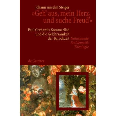 Geh' aus, mein Herz, und suche Freud'; Gebundene Ausgabe von Johann Anselm Steiger, De Gruyter, 978-3-11-019440-1