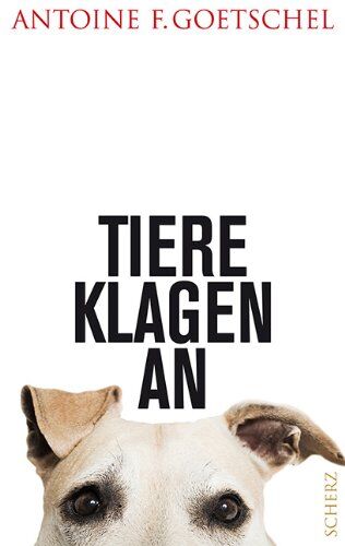 Antoine Goetschel - Tiere klagen an - Preis vom 10.10.2026 11:48:34 h