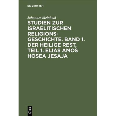 Studien zur israelitischen Religionsgeschichte. Band 1. Der heilige Rest, Teil 1. Elias Amos Hosea Jesaja, Gebundene Ausgabe von Johannes Meinhold, De