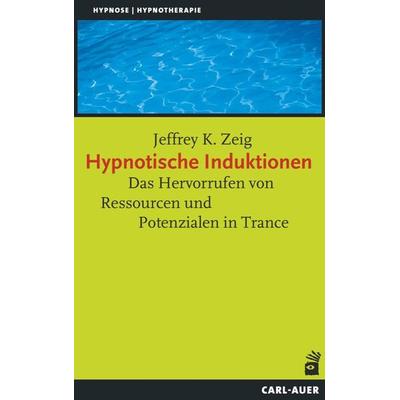 Hypnotische Induktionen, Taschenbuch von Jeffrey K. Zeig, Carl-Auer Verlag GmbH, 978-3-8497-0052-2