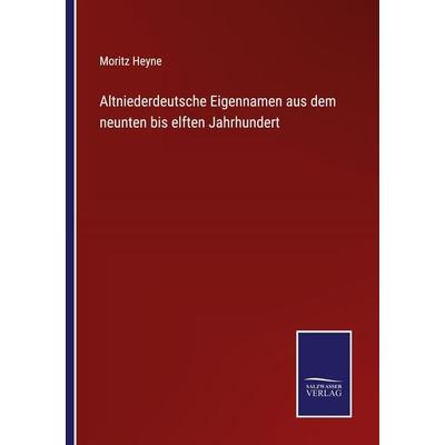 Altniederdeutsche Eigennamen aus dem neunten bis elften Jahrhundert, Taschenbuch von Moritz Heyne, BoD - Books on Demand, 978-3-7525-2504-5