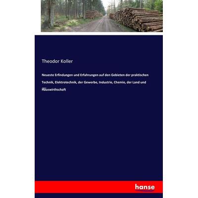 Neueste Erfindungen und Erfahrungen auf den Gebieten der praktischen Technik, Elektrotechnik, der Gewerbe, Industrie, Chemie, der Land und