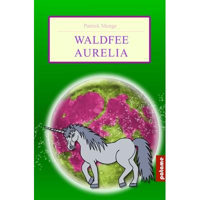 Waldfee Aurelia, Taschenbuch von Patrick Menge, Patame-Verlag, 978-3-944235-08-0