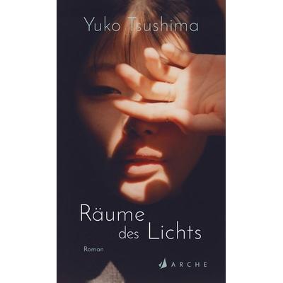 Räume des Lichts, Gebundene Ausgabe von Yuko Tsushima, Arche Verlag, 978-3-7160-2809-4