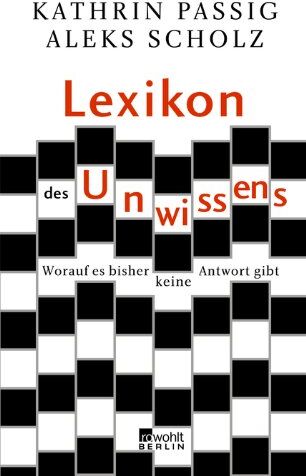 Kathrin Passig - Lexikon des Unwissens: Worauf es bisher keine Antwort gibt - Preis vom 06.10.2026 07:26:00 h