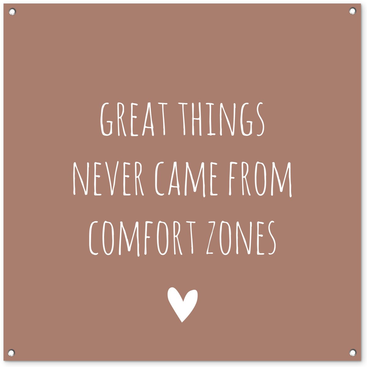 Tuinposter met Engelse quote Great things never came from comfort zones, bruine achtergrond, 100 x 100 cm
