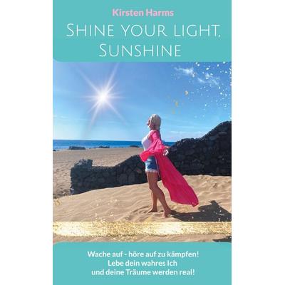 Shine your light, Sunshine, Taschenbuch von Kirsten Harms, BoD – Books on Demand, 978-3-7578-9221-0