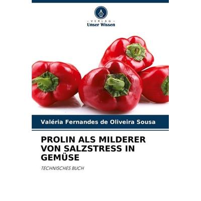 Prolin als Milderer von Salzstress in Gemüse, Taschenbuch von Valéria Fernandes de Oliveira Sousa, Verlag Unser Wissen, 978-620-7-64459-9